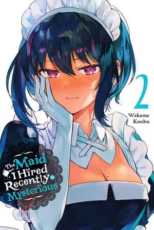 The Maid I Hired Recently Is Mysterious, Vol. 2 de Wakame Konbu