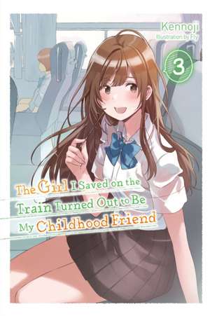 The Girl I Saved on the Train Turned Out to Be My Childhood Friend, Vol. 3 (light novel) de Fly Kennoji