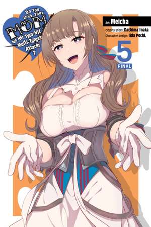 Do You Love Your Mom and Her Two-Hit Multi-Target Attacks?, Vol. 5 (manga) de Dachima Inaka