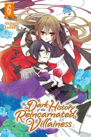 The Dark History of the Reincarnated Villainess, Vol. 6 de Akiharu Touka