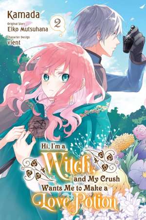 Hi, I'm a Witch, and My Crush Wants Me to Make a Love Potion, Vol. 2 de Eiko Mutsuhana