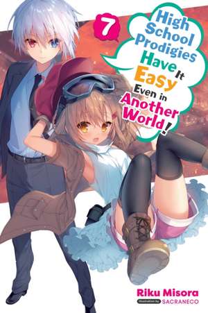 High School Prodigies Have It Easy Even in Another World!, Vol. 7 (light novel) de Riku Misora