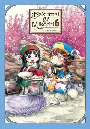 Hakumei & Mikochi: Tiny Little Life in the Woods, Vol. 6 de Takuto Kashiki