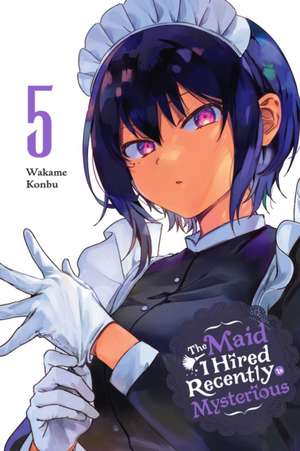 The Maid I Hired Recently Is Mysterious, Vol. 5 de Wakame Konbu