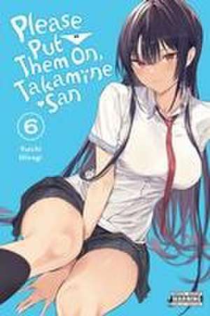 Please Put Them On, Takamine-San, Vol. 6 de Yuichi Hiiragi