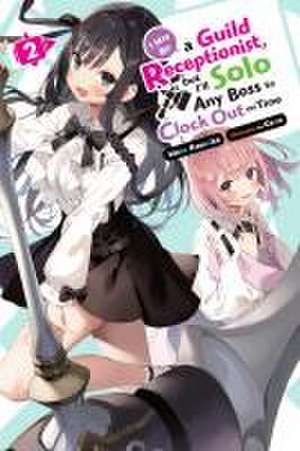 I May Be a Guild Receptionist, But I'll Solo Any Boss to Clock Out on Time, Vol. 2 (Light Novel) de Mato Kousaka