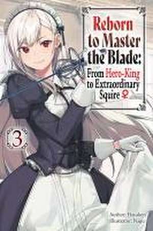 Reborn to Master the Blade: From Hero-King to Extraordinary Squire, Vol. 3 (Light Novel) de Hayaken