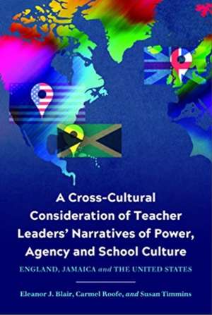 A Cross-Cultural Consideration of Teacher Leaders' Narratives of Power, Agency and School Culture de Eleanor J Blair