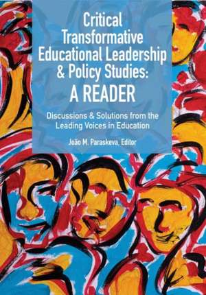 Critical Transformative Educational Leadership and Policy Studies - A Reader de João M Paraskeva