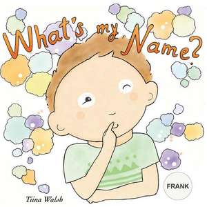 What's My Name? Frank de Tiina Walsh