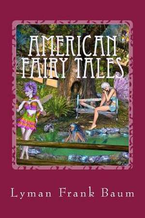 American Fairy Tales de Lyman Frank Baum