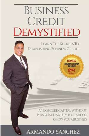 Business Credit Demystified de Sanchez Sr, Mr Armando