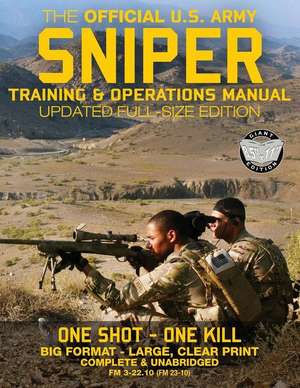 The Official US Army Sniper Training and Operations Manual de U S Army