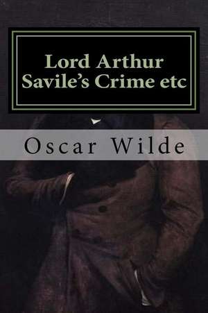 Lord Arthur Savile's Crime Etc de Oscar Wilde