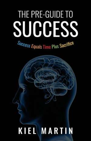 The Pre-Guide to Success de Martin, Kiel M.