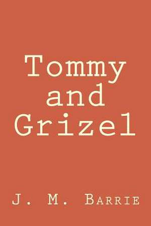 Tommy and Grizel de James Matthew Barrie