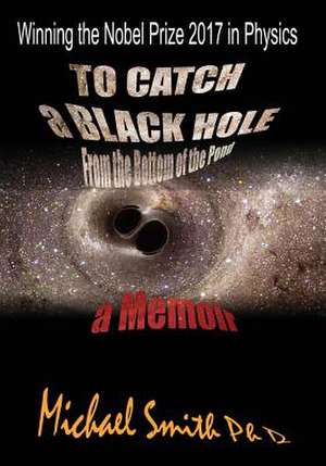 To Catch a Black Hole from the Bottom of the Pond de Smith, Ph. D. Michael