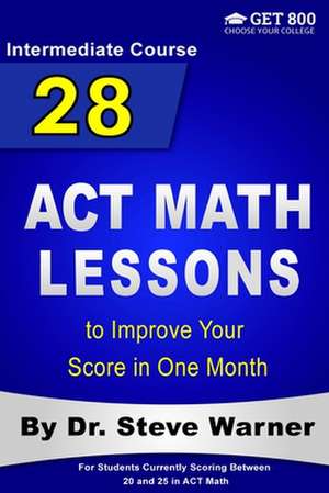 28 ACT Math Lessons to Improve Your Score in One Month - Intermediate Course de Steve Warner