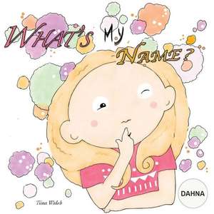 What's My Name? Dahna de Tiina Walsh