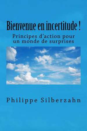 Bienvenue En Incertitude! de Philippe Silberzahn