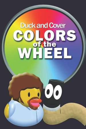 Duck and Cover Colors of the Wheel de Johnny S. Teller