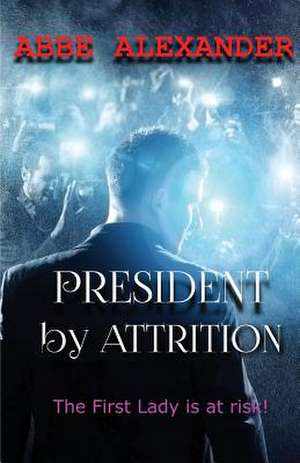 President By Attrition de Abbe Alexander