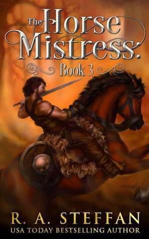 The Horse Mistress: Book 3 de R. A. Steffan