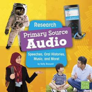 Research Primary Source Audio: Speeches, Oral Histories, Music, and More! de Kelly Boswell