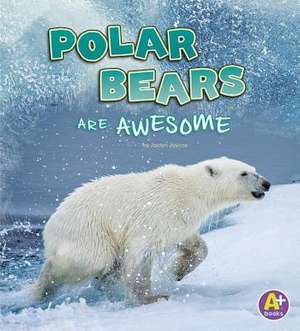 Polar Bears Are Awesome de Jaclyn Jaycox