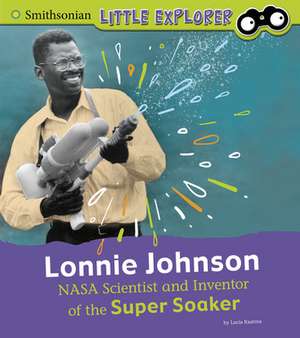 Lonnie Johnson: NASA Scientist and Inventor of the Super Soaker de Lucia Raatma