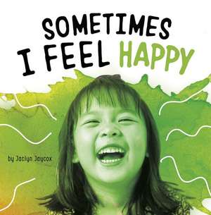 Sometimes I Feel Happy de Jaclyn Jaycox