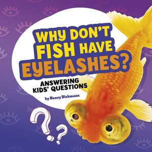 Why Don't Fish Have Eyelashes? de Nancy Dickmann