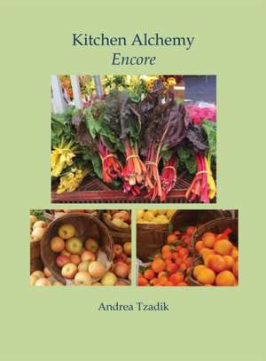 Kitchen Alchemy Encore de Andrea Tzadik
