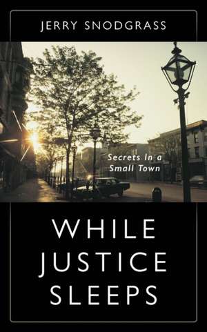 WHILE JUSTICE SLEEPS de Jerry Snodgrass