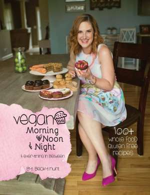 Vegan Morning, Noon, & Night de Becky Hunt