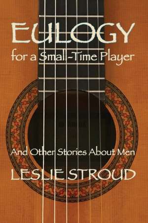 Eulogy for a Small-Time Player de Leslie Stroud