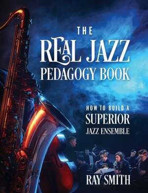 The Real Jazz Pedagogy Book de Ray Smith