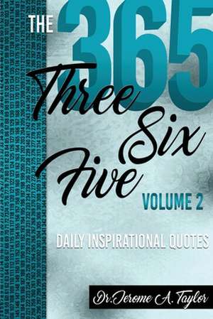 The Three Six Five Daily Inspirational Quotes Volume 2 de Jerome A Taylor