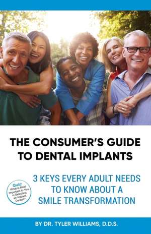 The Consumer's Guide to Dental Implants de D. D. S. Tyler Williams