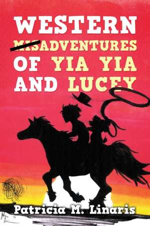 Western Misadventures of Yia Yia and Lucey de Patricia M. Linaris