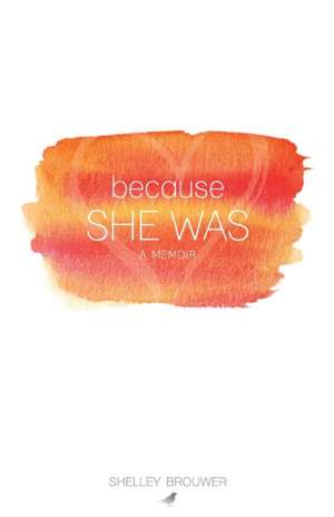 Because She Was de Shelley Brouwer