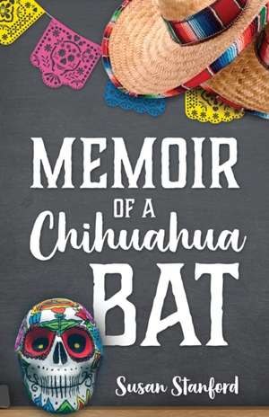 Memoir of a Chihuahua Bat de Susan Stanford