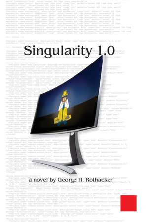 Singularity 1.0 de George H. Rothacker