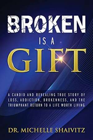 Broken is a Gift de Michelle Shaivitz