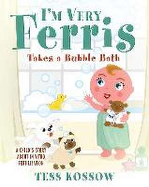 I'm Very Ferris Takes a Bubble Bath de Tess Kossow