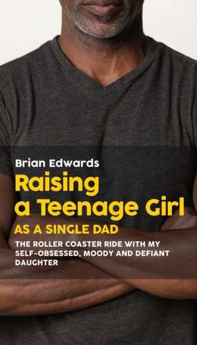 Raising a Teenage Daughter as a Single Dad de Brian Edwards