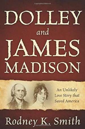 Dolley and James Madison de Rodney K. Smith