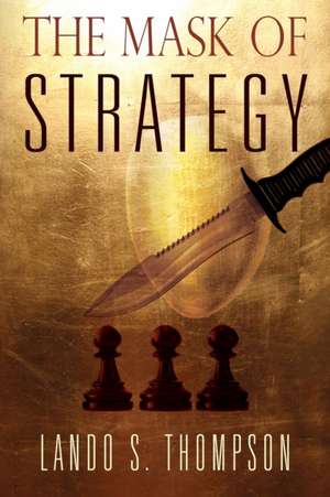 The Mask of Strategy de Lando S. Thompson