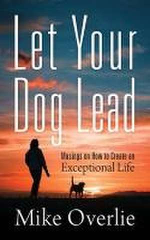 Let Your Dog Lead de Mike Overlie