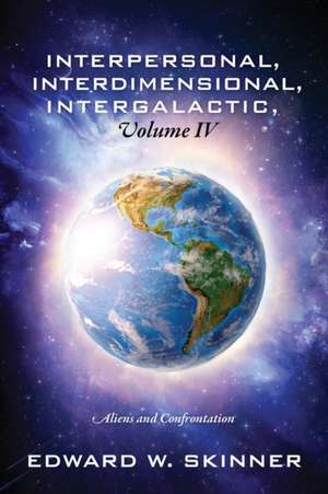 Interpersonal, Interdimensional, Intergalactic, Volume IV de Edward W Skinner